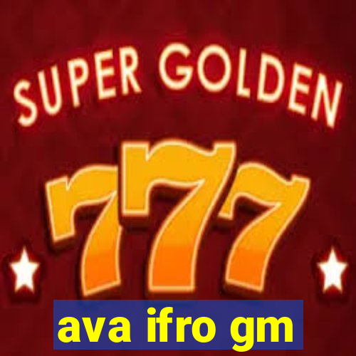 ava ifro gm